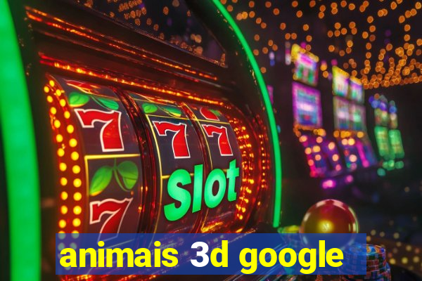 animais 3d google